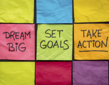 dream big, set goals, take action, write it down