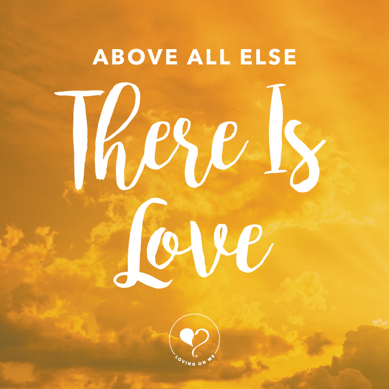 Above all else there is Love.
